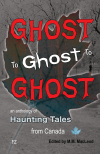 Ghost to Ghost to Ghost haunting tales from Canada anthology