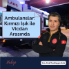 Ambulanslar: Kırmızı Işık ile Vicdan Arasında