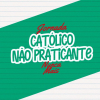 "CATÓLICO NÃO PRATICANTE" NUNCA MAIS