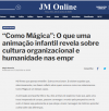 Como Mágica - O que uma animação infantil revela sobre cultura organizacional e humanidade nas eComo Mágica: O que uma animação revela sobre gestão de pessoas