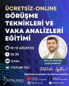GÖRÜŞME TEKNİKLERİ VE VAKA ANALİZLERİ EĞİTİMİ-AĞUSTOS