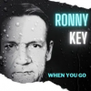 Ronny Key-When you go