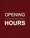 OPENING HOURS