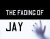 The Fading of Jay: short psychological horror