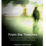 From the Trenches: A Victim and Therapist Talk about Mind Control and Ritual Abuse Book (2017) By: Wendy Hoffman and Alison Miller