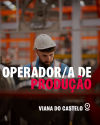 Operador/a de Produção - Viana do Castelo